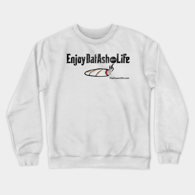 EnjoyDatAsh dot Life Crewneck Sweatshirt by ThePowerOfU